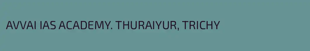 AVVAI IAS ACADEMY. THURAIYUR, TRICHY 